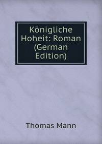 K?nigliche Hoheit: Roman (German Edition)
