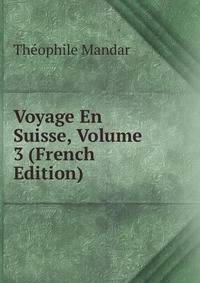 Voyage En Suisse, Volume 3 (French Edition)