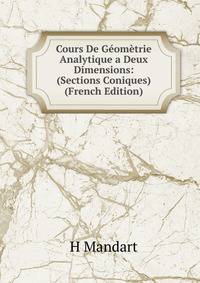 Cours De Geometrie Analytique a Deux Dimensions: (Sections Coniques) (French Edition)