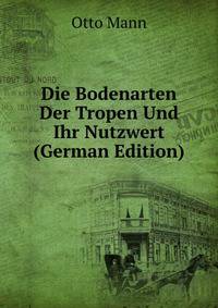 Die Bodenarten Der Tropen Und Ihr Nutzwert (German Edition)