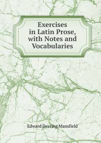 Exercises in Latin Prose, with Notes and Vocabularies