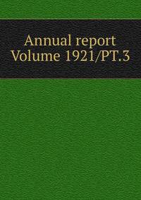 Annual report Volume 1921/PT.3