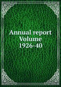 Annual report Volume 1926-40