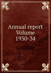 Annual report Volume 1930-34