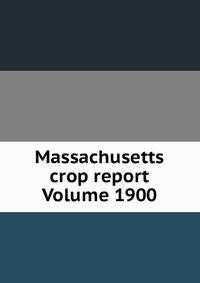 Massachusetts crop report Volume 1900