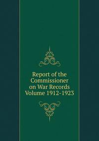 Report of the Commissioner on War Records Volume 1912-1923