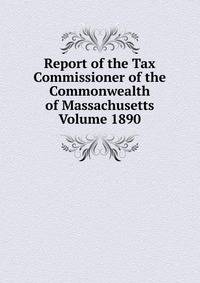 Report of the Tax Commissioner of the Commonwealth of Massachusetts Volume 1890