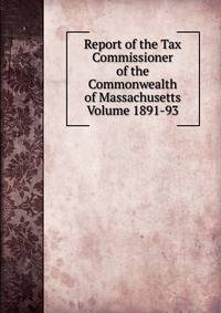 Report of the Tax Commissioner of the Commonwealth of Massachusetts Volume 1891-93