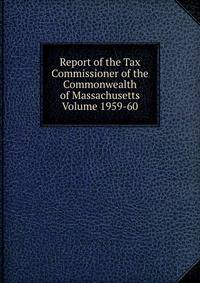 Report of the Tax Commissioner of the Commonwealth of Massachusetts Volume 1959-60