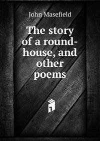 The story of a round-house, and other poems
