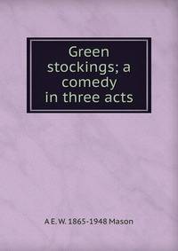 Green stockings; a comedy in three acts