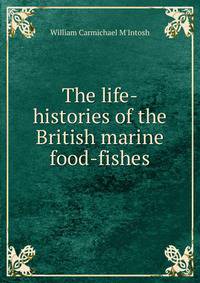 The life-histories of the British marine food-fishes