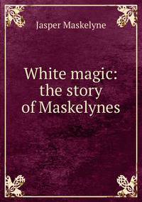 White magic: the story of Maskelynes