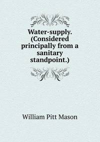 Water-supply. (Considered principally from a sanitary standpoint.)