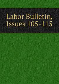 Labor Bulletin, Issues 105-115