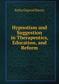 Hypnotism and Suggestion in Therapeutics, Education, and Reform