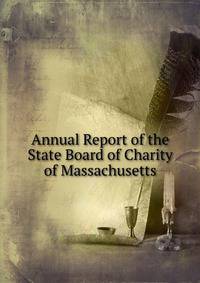 Annual Report of the State Board of Charity of Massachusetts