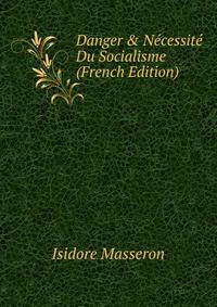 Danger &amp; N?cessit? Du Socialisme (French Edition)