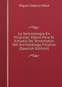 La Seismologia En Filipinas: Datos Para El Estudio De Terremotos Del Archipielago Filipino (Spanish Edition)