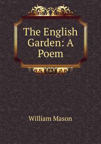 The English Garden: A Poem