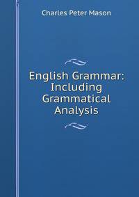 English Grammar: Including Grammatical Analysis