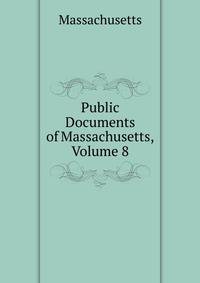 Public Documents of Massachusetts, Volume 8