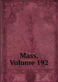 Mass, Volume 192