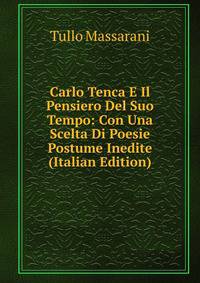 Carlo Tenca E Il Pensiero Del Suo Tempo: Con Una Scelta Di Poesie Postume Inedite (Italian Edition)