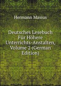 Deutsches Lesebuch Fur Hohere Unterrichts-Anstalten, Volume 2 (German Edition)