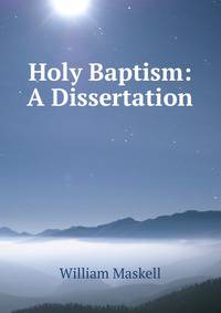 Holy Baptism: A Dissertation