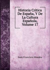 Historia Critica De Espana, Y De La Cultura Espanola, Volume 17