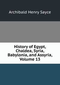 History of Egypt, Chaldea, Syria, Babylonia, and Assyria, Volume 13