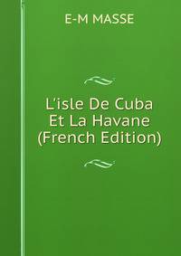 L'isle De Cuba Et La Havane (French Edition)