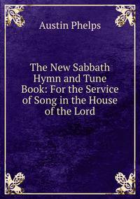 The New Sabbath Hymn and Tune Book: For the Service of Song in the House of the Lord