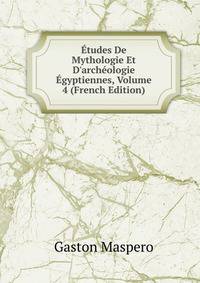 ?tudes De Mythologie Et D'arch?ologie ?gyptiennes, Volume 4 (French Edition)