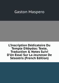L'Inscription D?dicatoire Du Temple D'Abydos: Texte, Traduction &amp; Notes Suivi D'Un Essai Sur La Jeunesse De S?sostris (French Edition)