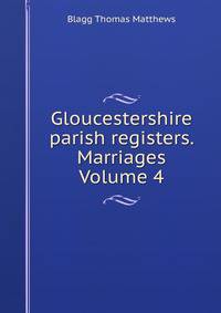 Gloucestershire parish registers. Marriages Volume 4