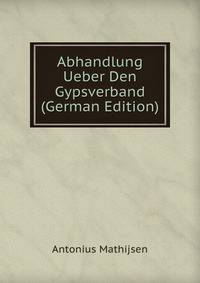 Abhandlung Ueber Den Gypsverband (German Edition)