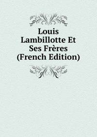 Louis Lambillotte Et Ses Freres (French Edition)