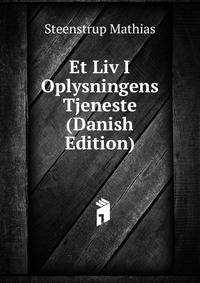 Et Liv I Oplysningens Tjeneste (Danish Edition)