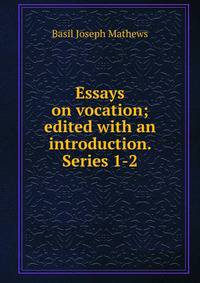 Essays on vocation; edited with an introduction. Series 1-2