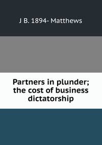 Partners in plunder; the cost of business dictatorship