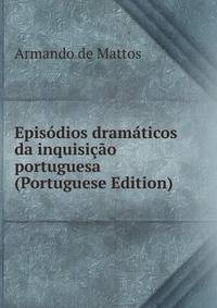 Episodios dramaticos da inquisicao portuguesa (Portuguese Edition)