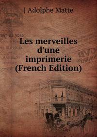 Les merveilles d'une imprimerie (French Edition)