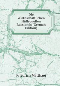Die Wirthschaftlichen Hulfsquellen Russlands (German Edition)