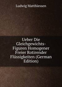 Ueber Die Gleichgewichts-Figuren Homogener Freier Rotirender Flussigkeiten (German Edition)