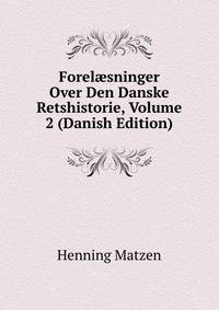 Forel?sninger Over Den Danske Retshistorie, Volume 2 (Danish Edition)