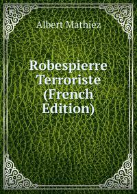 Robespierre Terroriste (French Edition)