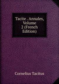 Tacite . Annales, Volume 2 (French Edition)