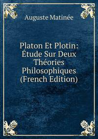 Platon Et Plotin: Etude Sur Deux Theories Philosophiques (French Edition)